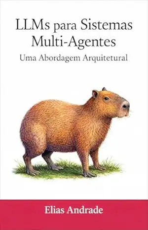 LLMs para Sistemas Multi–Agentes: O Guia Arquitetural: O Guia Essencial para o Autodidata: Padrões de Design, RAG, ReAct, Escalabilidade, Segurança e Meta–Arquiteturas para Agentes de IA Confiáveis. – Elias Andrade LLMs para Sistemas Multi–Agentes: O Guia Arquitetural: O Guia Essencial para o Autodidata: Padrões de Design, RAG, ReAct, Escalabilidade, Segurança e Meta–Arquiteturas para Agentes de IA Confiáveis. – Elias Andrade