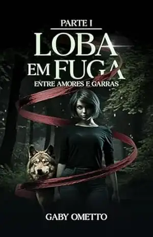 Loba em Fuga: Entre Amores e Garras – Parte 1 (Duologia Entre Amores e Garras) – Gaby Ometto