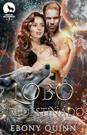 Lobo Predestinado: Um romance paranormal de companheiros predestinados e metamorfos lobos (Lobos de Willowbrook Livro 2) – Ebony Quinn