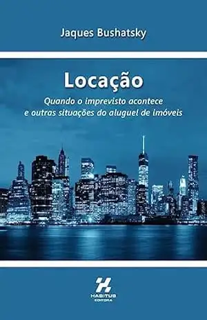 Locação: Quando o imprevisto acontece e outras situações do aluguel de imóveis – Jaques Bushatsky