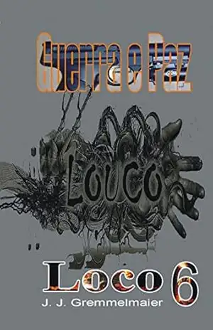 Loco (Guerra e Paz Livro 6) – João Jose Gremmelmaier