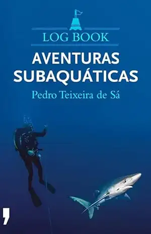 Log Book – Aventuras Subaquáticas – Pedro Teixeira de Sá Log Book – Aventuras Subaquáticas – Pedro Teixeira de Sá