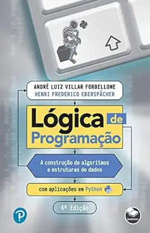 Lógica de programação: A construção de algoritmos e estruturas de dados com aplicações em Python – André Luiz Villar Forbellone