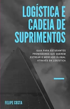 Logística E Cadeia De Suprimentos – Felipe Costa