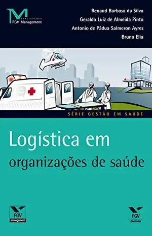 Logística em organizações de saúde (FGV Management) – Antônio De Pádua Salmeron Ayres