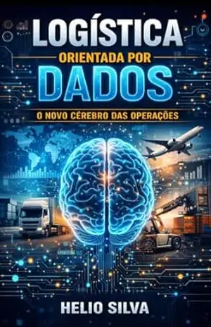 Capa do livro LOGÍSTICA ORIENTADA POR DADOS: O Novo Cérebro das Operações - HELIO SILVA