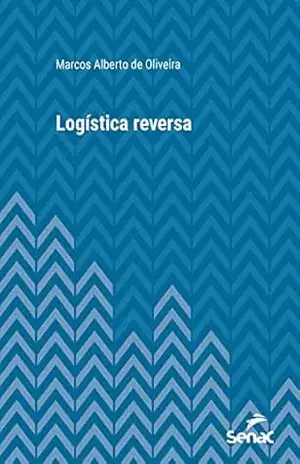 Logística reversa (Série Universitária) – Marcos Alberto de Oliveira
