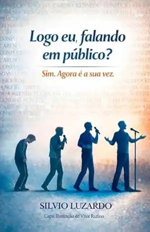 Capa do livro Logo eu, falando em público?: Sim. Agora é a sua vez. - SILVIO LUZARDO MELLO