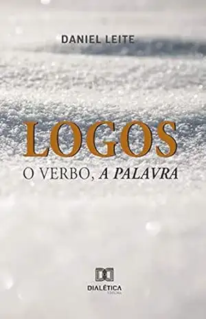 Logos: o Verbo, a Palavra – Daniel Leite Logos: o Verbo, a Palavra – Daniel Leite