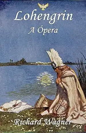 Lohengrin: A Ópera – Richard Wagner