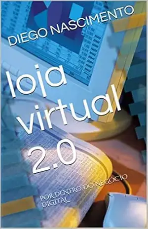 loja virtual 2.0: POR DENTRO DO NEGÓCIO DIGITAL (2215 Livro 1) – DIEGO NASCIMENTO
