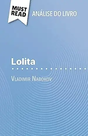 Lolita de Vladimir Nabokov (Análise do livro): Análise completa e resumo pormenorizado do trabalho – Margot Pépin