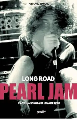 Long Road: Pearl Jam e a trilha sonora de uma geração - Steven Hyden