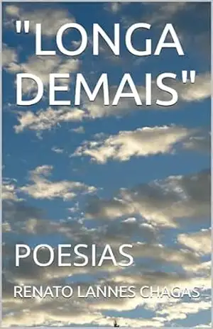 ”LONGA DEMAIS”: POESIAS – RENATO LANNES CHAGAS