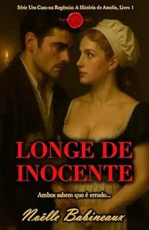 Longe de Inocente: Um romance curto e sensual, ambientado na era Regencial, sobre um desejo proibido e escandaloso entre uma criada e seu poderoso amo … na Regência: A História de Amelia Livro 1) – Noëlle Babineaux