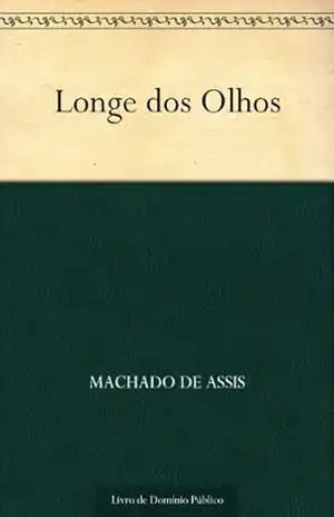 Longe dos Olhos – Machado de Assis