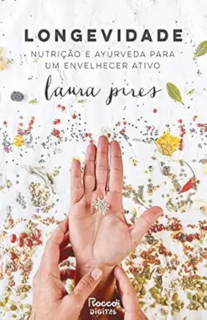 Longevidade: Nutrição e ayurveda para um envelhecer ativo – Laura Pires
