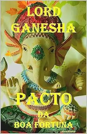 LORD GANESHA – PACTO DA BOA FORTUNA – Ana Rubio LORD GANESHA – PACTO DA BOA FORTUNA – Ana Rubio
