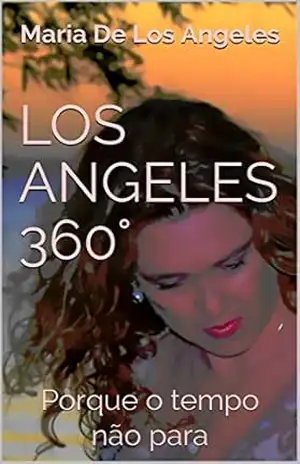 LOS ANGELES 360°: Porque o tempo não para (Volume Livro 5) – Maria De Los Angeles