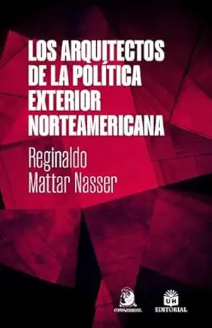 Los Arquitectos de la Política Exterior Norteamericana – Reginaldo Mattar Nasser Los Arquitectos de la Política Exterior Norteamericana – Reginaldo Mattar Nasser