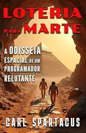 Loteria para Marte: a odisseia espacial de um programador relutante (Ficção de Carl Spartacus) – Carl Spartacus