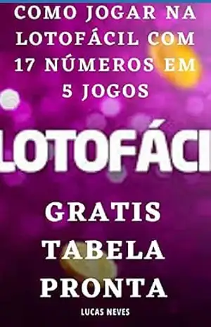 LOTOFACIL FACIL: JOGUE 17 DEZENAS EM 5 JOGOS SIMPLES – LUCAS NEVES