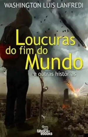 Loucuras do Fim Do Mundo – Washington Luis  Lanfredi