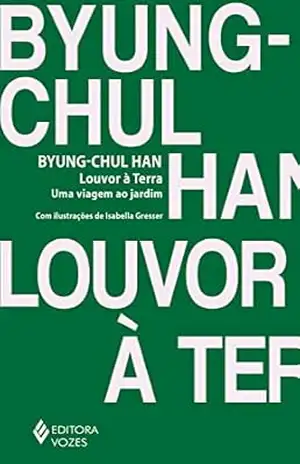 Louvor à Terra: Uma viagem ao jardim – Byung-Chul Han Louvor à Terra: Uma viagem ao jardim – Byung-Chul Han