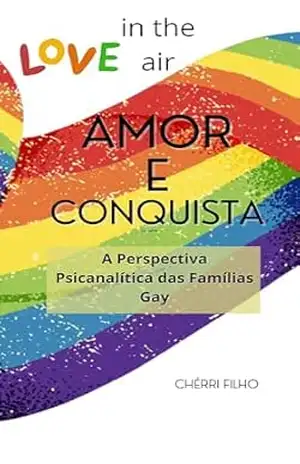 LOVE IN THE AIR – amor e conquista: A Perspectiva Psicanalítica das Famílias Gay – Chérri Filho