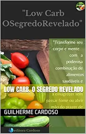 Low Carb. O segredo revelado – Guilherme Cardoso