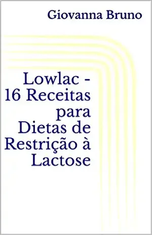 Lowlac – 16 Receitas para Dietas de Restrição à Lactose – Giovanna Bruno