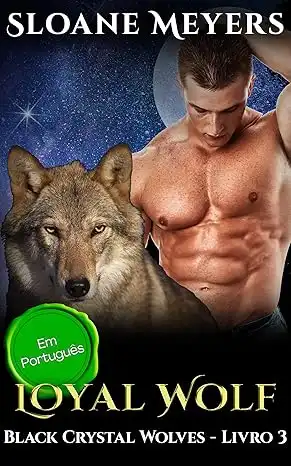 Baixar Loyal Wolf: (Em Português) Um Romance Paranormal de Metamorfos (Black Crystal Wolf Shifters (Em Português) Livro 3) pdf, epub, mobi, eBook