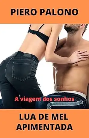 Lua de mel apimentada: A viagem dos sonhos – Piero Palono Lua de mel apimentada: A viagem dos sonhos – Piero Palono