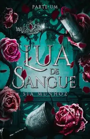 Lua de Sangue – Uma romantasia dark (Parte I) (Crônicas de Sangue e Gelo Livro 1) – Sia Munhoz Lua de Sangue – Uma romantasia dark (Parte I) (Crônicas de Sangue e Gelo Livro 1) – Sia Munhoz