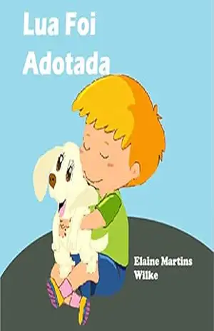 Lua Foi Adotada – Elaine Martins  Wilke