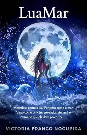 Capa do livro LuaMar: Misterioso como a lua. Perigoso como o mar. Vasto como os céus estrelados. Assim é o caminho que ela deve percorrer. - Victoria Franco Nogueira