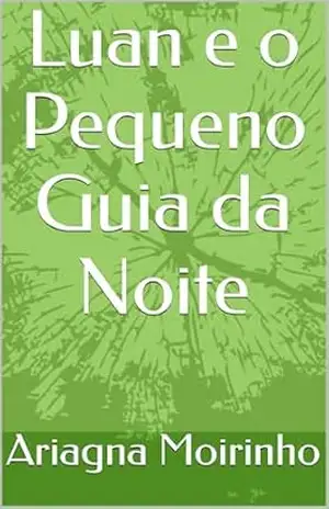 Luan e o Pequeno Guia da Noite – Ariagna Moirinho Luan e o Pequeno Guia da Noite – Ariagna Moirinho