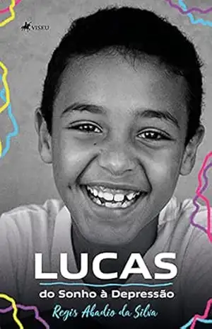 Lucas: Do Sonho à Depressão – Regis Abadio da Silva