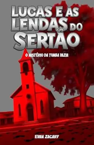 Capa do livro LUCAS E AS LENDAS DO SERTÃO: O MISTÉRIO DA TUMBA VAZIA - Evan Zacary