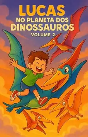 Capa do livro Lucas no Planeta dos Dinossauros – Volume 2: Os Reis do Céu: Uma aventura infantil sobre dinossauros voadores para estimular curiosidade e imaginação - S. A. Sant