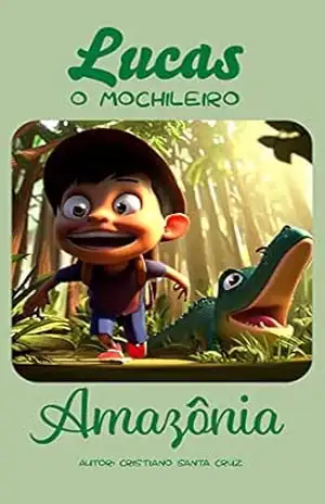 Lucas o Mochileiro (Lucas, o Mochileiro: Aventuras pela Amazônia Livro 1) – Cristiano Santa Cruz santacruzescritor Lucas o Mochileiro (Lucas, o Mochileiro: Aventuras pela Amazônia Livro 1) – Cristiano Santa Cruz santacruzescritor