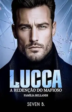 LUCCA: A redenção do mafioso (Família Bellandi) - Seven B LUCCA: A redenção do mafioso (Família Bellandi) - Seven B