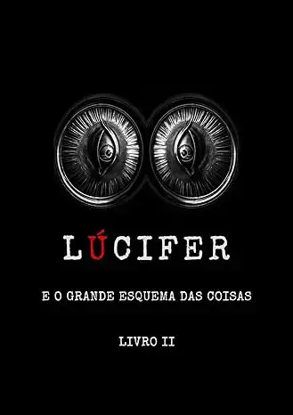 Baixar LÚCIFER E O GRANDE ESQUEMA DAS COISAS – LIVRO II (LÚCIFER: REVELAÇÕES CANALIZADAS) pdf, epub, mobi, eBook