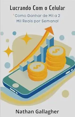 Capa do livro Lucrando Com o Celular: Como Ganhar de Mil a 2 Mil Reais por Semana! - Nathan  Gallagher