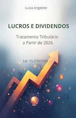 Lucros e Dividendos: Tratamento Tributário a Partir de 2026 – Lusia Angelete