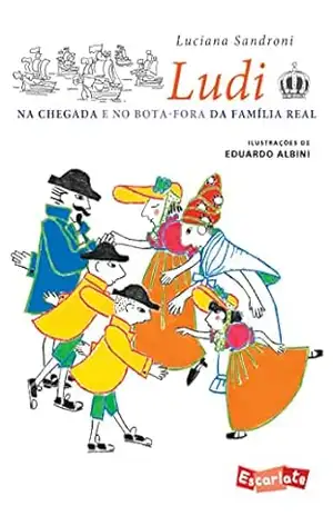 Ludi na chegada e no bota–fora da família real (Nova edição) (Coleção Ludi) – Luciana Sandroni Ludi na chegada e no bota–fora da família real (Nova edição) (Coleção Ludi) – Luciana Sandroni