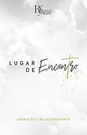 Capa do livro Lugar de Encontro: Adoração como relacionamento - Rafael Frohe