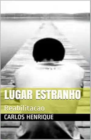 Lugar estranho: Reabilitacao (Lugas Estranho Livro 1) – Carlos Henrique