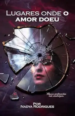 Lugares onde o amor doeu – Nadya  Rodrigues