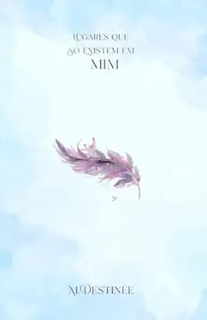 Capa do livro Lugares que Só Existem em Mim - M. Destinée